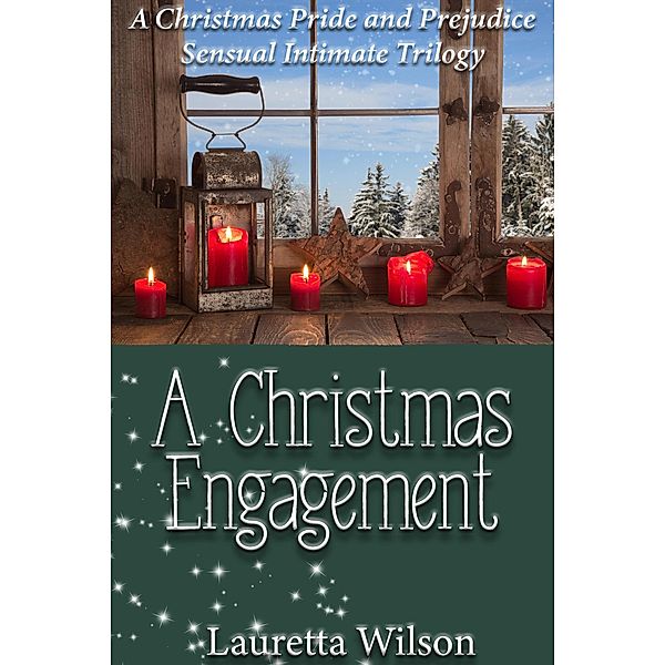 A Christmas Engagement: A Pride and Prejudice Holiday Sensual Intimate Trilogy, Lauretta Wilson