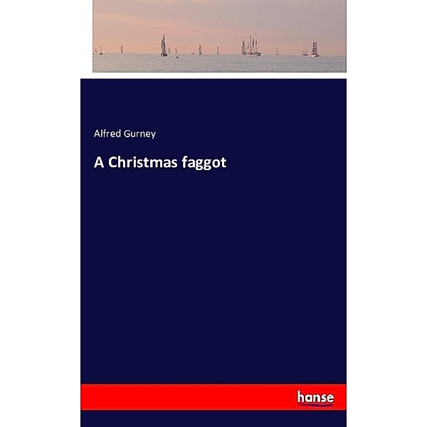 A Christmas faggot, Alfred Gurney