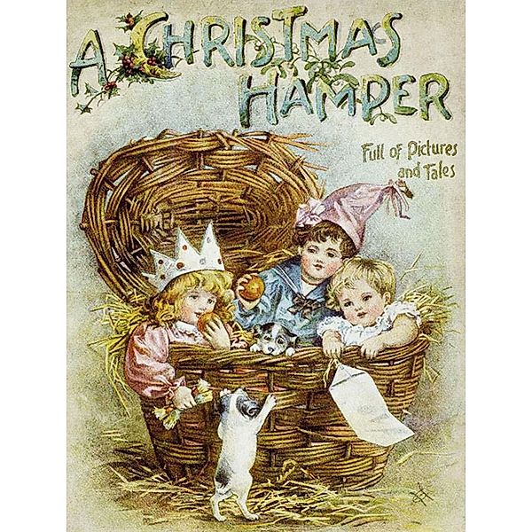 A Christmas Hamper. A Volume of Pictures and Stories for Little Folks