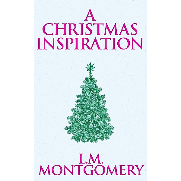 A Christmas Inspiration, L. M. Montgomery