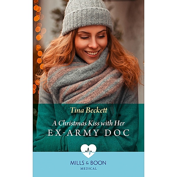 A Christmas Kiss With Her Ex-Army Doc (Mills & Boon Medical) / Mills & Boon Medical, Tina Beckett