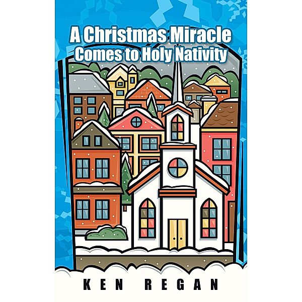 A Christmas Miracle Comes to Holy Nativity, Ken Regan