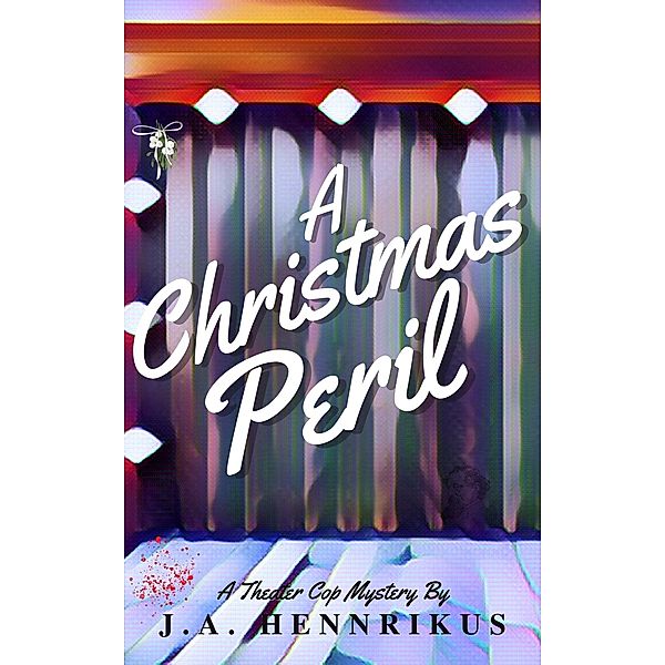 A Christmas Peril (Theater Cop Mysteries, #1) / Theater Cop Mysteries, J. A. Hennrikus