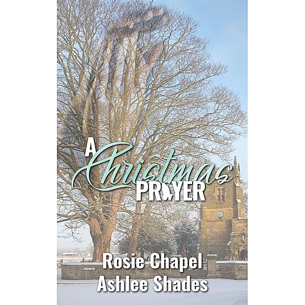 A Christmas Prayer, Rosie Chapel, Ashlee Shades