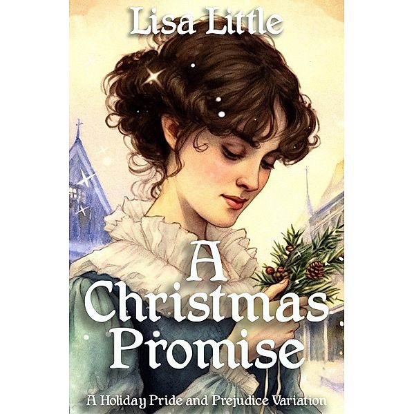 A Christmas Promise: A Holiday Pride and Prejudice Variation, Lisa Little