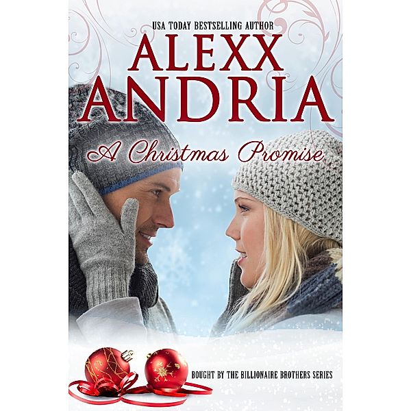 A Christmas Promise (Bought By The Billionaire Brothers, #9) / Bought By The Billionaire Brothers, Alexx Andria