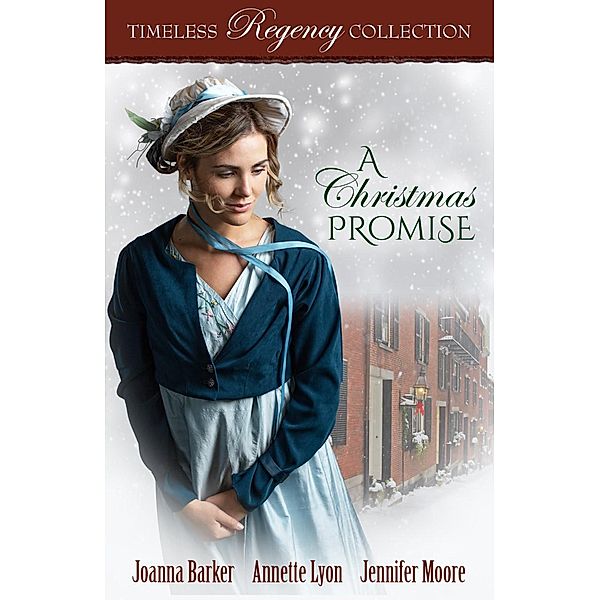 A Christmas Promise (Timeless Regency Collection, #16) / Timeless Regency Collection, Joanna Barker, Annette Lyon, Jennifer Moore