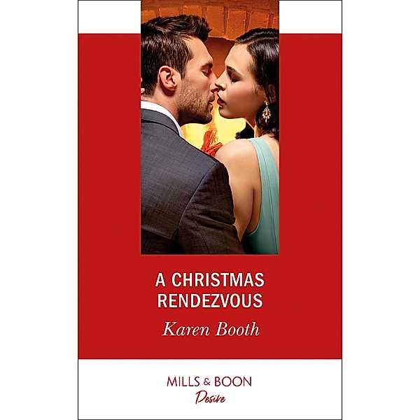 A Christmas Rendezvous (Mills & Boon Desire) (The Eden Empire, Book 4) / Mills & Boon Desire, Karen Booth