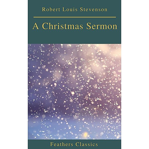 A Christmas Sermon (Feathers Classics), Robert Louis Stevenson, Feathers Classics