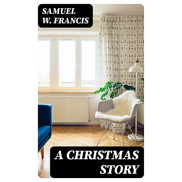 A Christmas Story, Samuel W. Francis