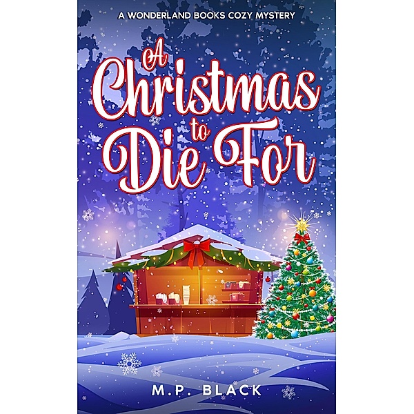 A Christmas to Die For (A Wonderland Books Cozy Mystery, #4) / A Wonderland Books Cozy Mystery, M. P. Black