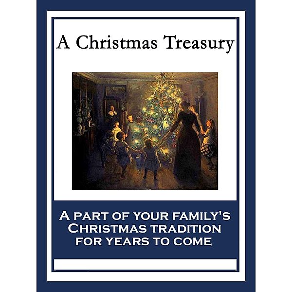 A Christmas Treasury, Charles Dickens, O. Henry, Susie M. Best, W. S. C., L. Frank Baum, Clement Clarke Moore, Eugene Field, Jennie D. Moore, L. A. France, Lydia Avery Coonley Ward, M. Nora Boylan, Maud L. Betts