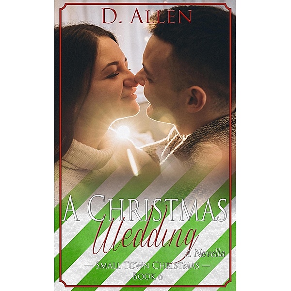 A Christmas Wedding (Small Town Christmas, #6) / Small Town Christmas, D. Allen