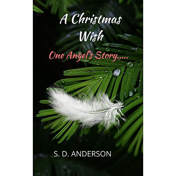 A Christmas Wish: One Angel's Story..., S. D. Anderson