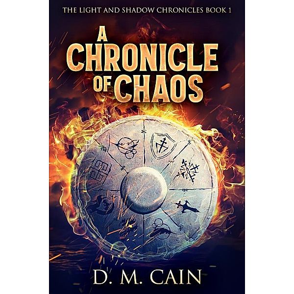 A Chronicle Of Chaos / The Light and Shadow Chronicles Bd.1, D. M. Cain