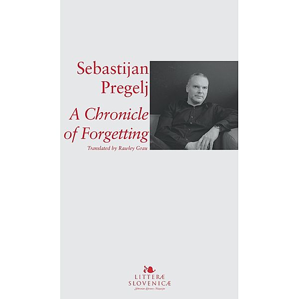 A Chronicle of Forgetting / Litterae Slovenicae, Sebastijan Pregelj