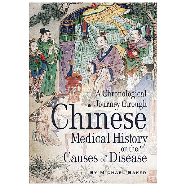 A Chronological Journey Through Chinese Medical History on the Causes of Disease, Michael Baker