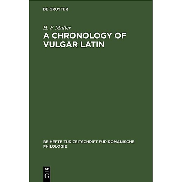 A Chronology of Vulgar Latin / Beihefte zur Zeitschrift für romanische Philologie Bd.78, H. F. Muller