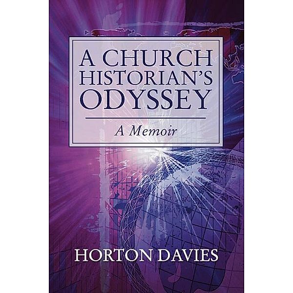 A Church Historian's Odyssey / Princeton Theological Monograph Series Bd.33, Horton Davies