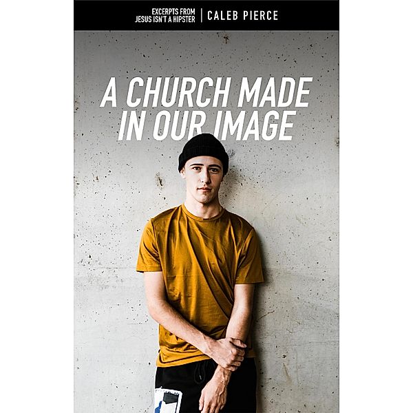 A Church Made In Our Image, Caleb Pierce