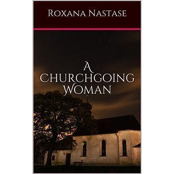 A Churchgoing Woman, Roxana Nastase