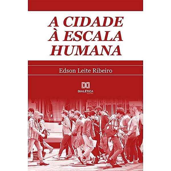 A cidade à escala humana, Edson Leite Ribeiro