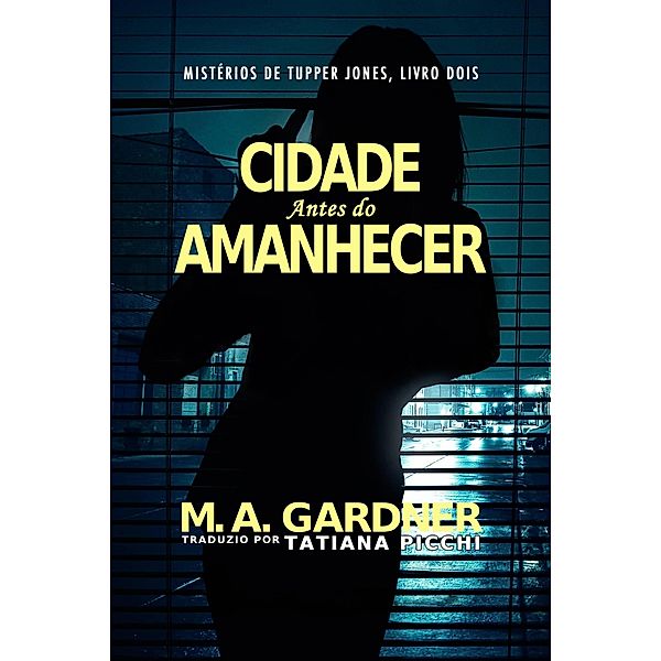 A cidade antes do amanhecer (Mistérios de Tupper Jones, #2) / Mistérios de Tupper Jones, M. A. Gardner