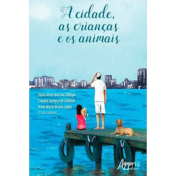 A Cidade, as Crianças e os Animais, Vânia Alves Martins Chaigar, Cláudio Tarouco de Azevedo, Ivana Maria Nicola Lopes