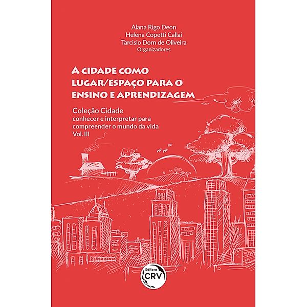 A CIDADE COMO LUGAR/ESPAÇO PARA O ENSINO E APRENDIZAGEM, Alana Rigo Deon, Helena Copetti Callai, Tarcisio Dorn de Oliveira