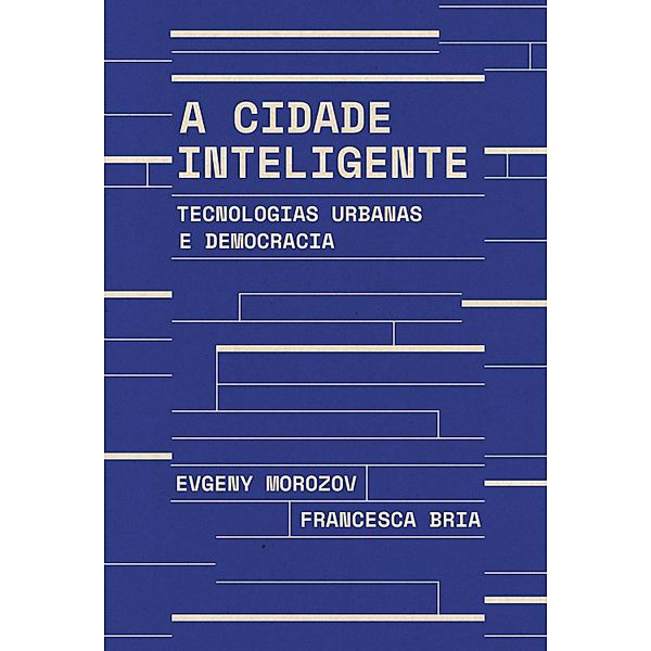 A cidade inteligente, Francesca Bria, Evgeny Morozov