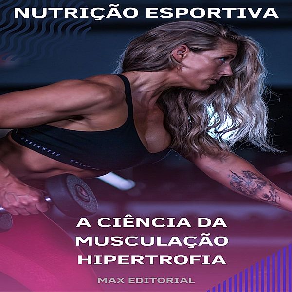 A Ciência da Musculação Hipertrofia, Max Editorial