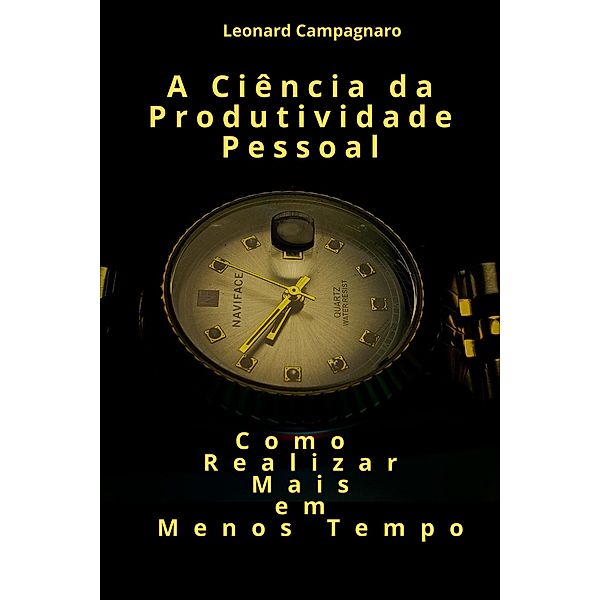 A Ciência da Produtividade Pessoal, Leonard Campagnaro