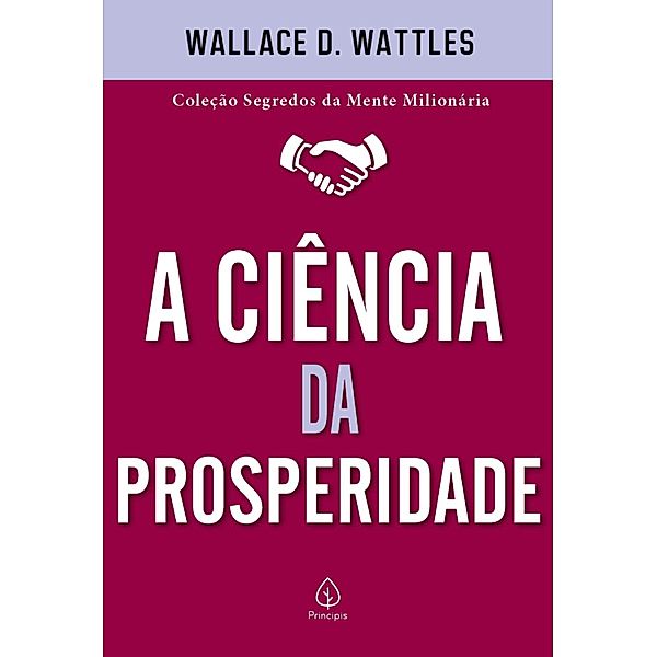 A ciência da prosperidade / Segredos da mente milionária, Wallace D. Wattles