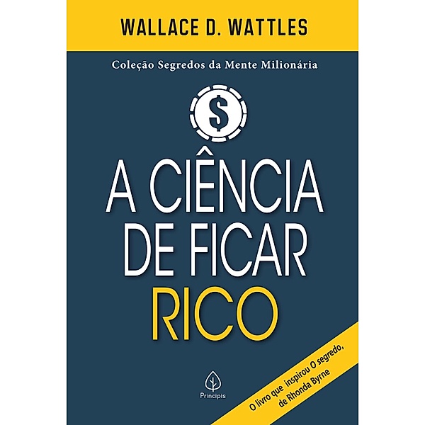 A ciência de ficar rico / Segredos da mente milionária, Wallace D. Wattles