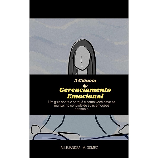 A Ciência  do  Gerenciamento Emocional, Allejandra M. Gomez