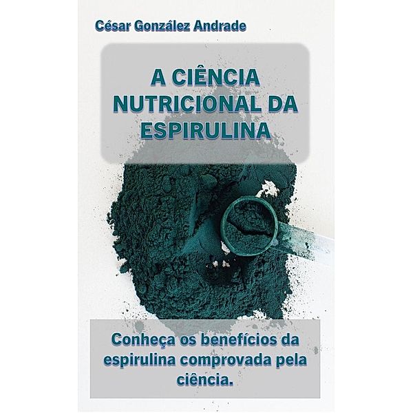 A Ciência Nutricional Da Espirulina, César González Andrade