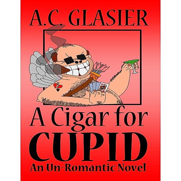 A Cigar for Cupid: An Unromantic Novel, A. C. Glasier