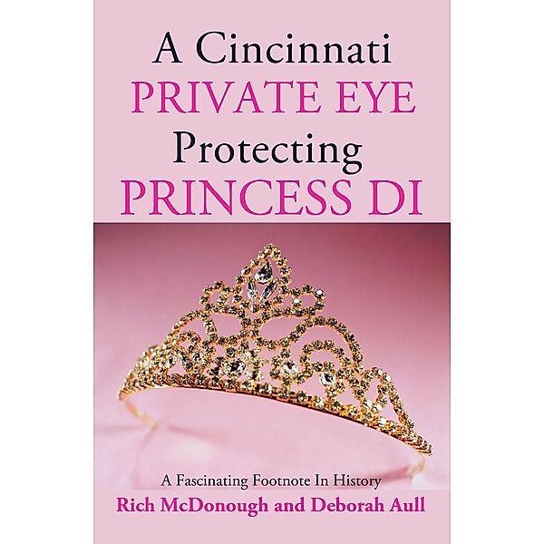 A Cincinnati Private Eye Protecting Princess Di, Rich McDonough, Deborah Aull