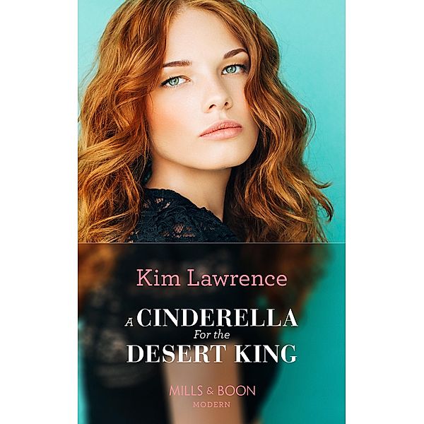 A Cinderella For The Desert King (Mills & Boon Modern) / Mills & Boon Modern, Kim Lawrence