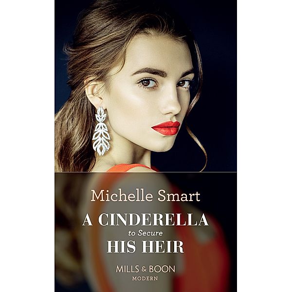 A Cinderella To Secure His Heir (Mills & Boon Modern) (Cinderella Seductions, Book 1) / Mills & Boon Modern, Michelle Smart
