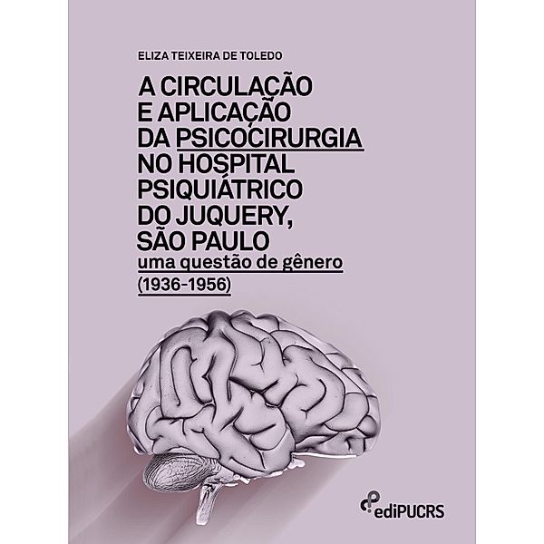 A circulação e aplicação da psicocirurgia no hospital psiquiátrico do Junquery, São Paulo, Eliza Teixeira de Toledo