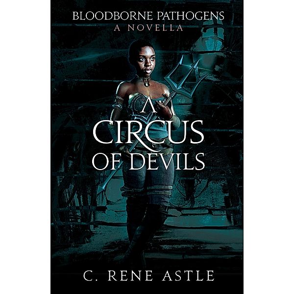 A Circus of Devils (Bloodborne Pathogens, #0) / Bloodborne Pathogens, C. René Astle
