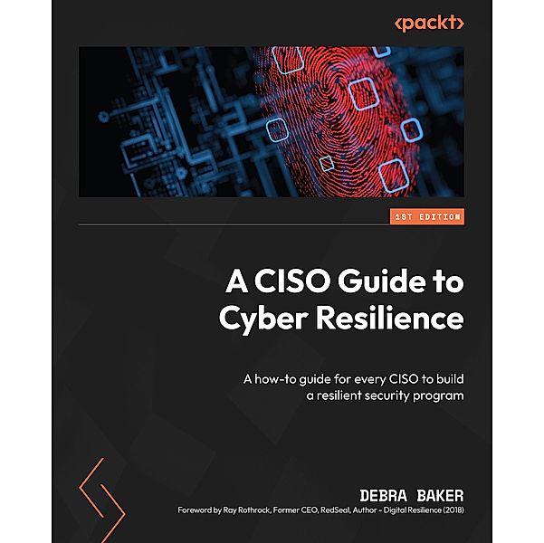 A CISO Guide to Cyber Resilience, Debra Baker