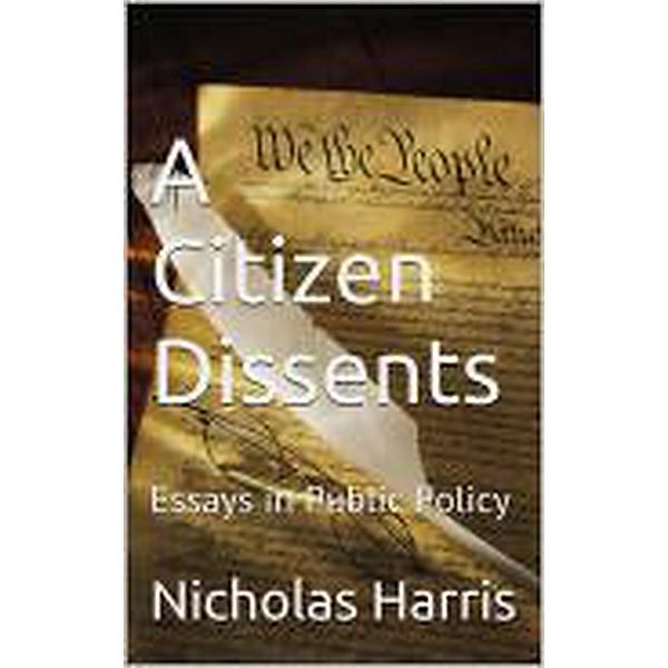 A Citizen Dissents: Essays in Public Policy, Nicholas Harris