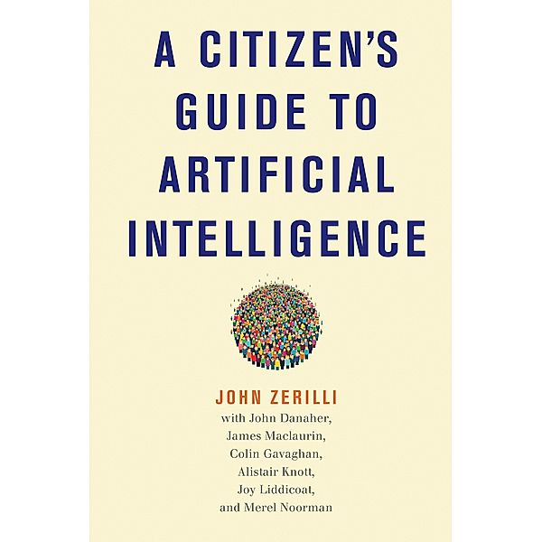 A Citizen's Guide to Artificial Intelligence, John Zerilli
