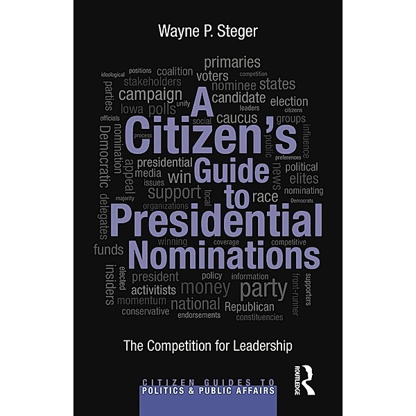 A Citizen's Guide to Presidential Nominations, Wayne P. Steger