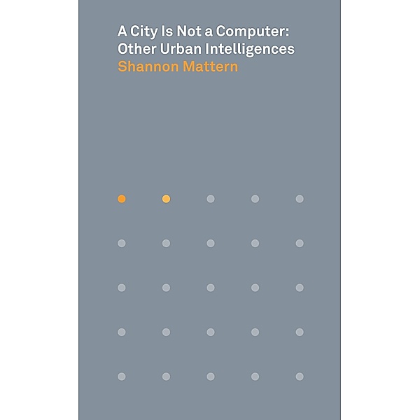 A City Is Not a Computer / Places Books Bd.2, Shannon Mattern
