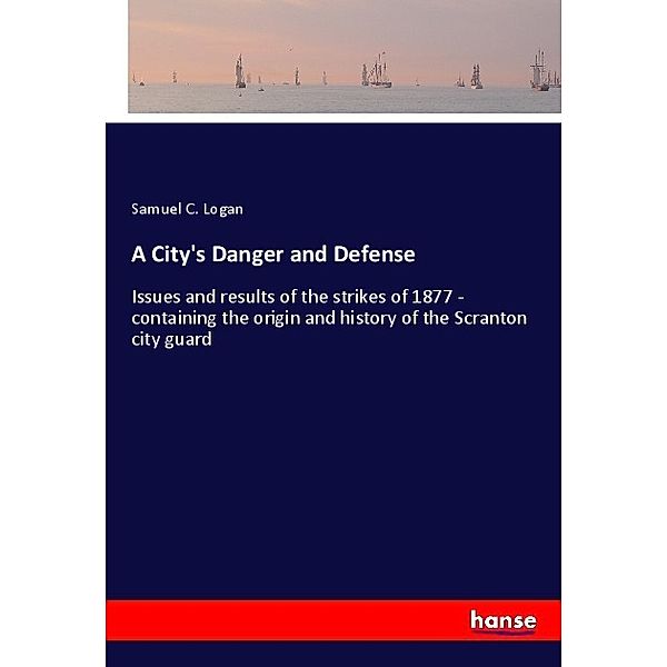 A City's Danger and Defense, Samuel C. Logan