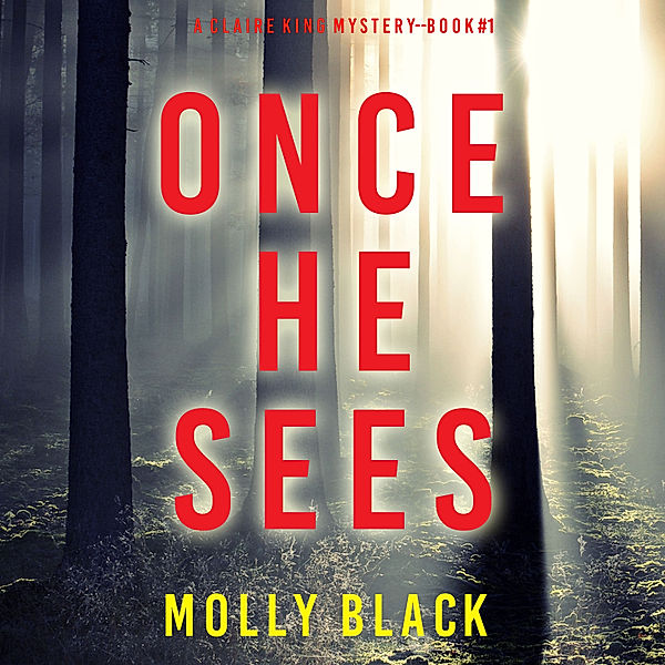A Claire King FBI Suspense Thriller - 1 - Once He Sees (A Claire King FBI Suspense Thriller—Book One), Molly Black