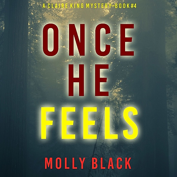 A Claire King FBI Suspense Thriller - 4 - Once He Feels (A Claire King FBI Suspense Thriller—Book Four), Molly Black